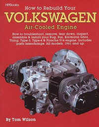 How to Rebuild Your Volkswagen Air-Cooled Engine : How to Troubleshoot, Remove, Tear Down, Inspect, Assemble & Install Your Bug, Bus, Karmann Ghia, Thing, Type-3, Type-4 & Porsche 914 Engine - Tom Wilson