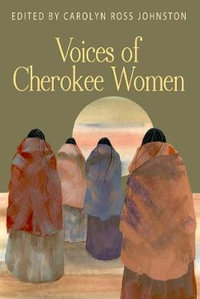 Voices of Cherokee Women : Real Voices, Real History - Carolyn Ross Johnston