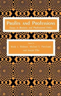 Profits and Professions : Essays in Business and Professional Ethics - Wade L. Robison