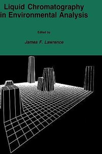 Liquid Chromatography in Environmental Analysis : CONTEMPORARY INSTRUMENTATION AND ANALYSIS - James F. Lawrence