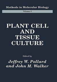 Plant Cell and Tissue Culture : Methods in Molecular Biology - Jeffrey W. Pollard