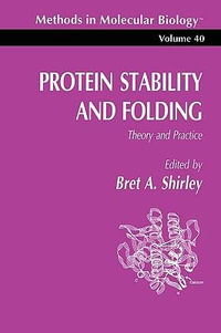 Protein Stability and Folding : Theory and Practice - Bret A. Shirley