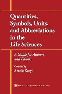 Quantities, Symbols, Units, and Abbreviations in the Life Sciences : A Guide for Authors and Editors - Arnost Kotyk