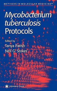 Mycobacterium Tuberculosis Protocols : Methods in Molecular Medicine - Tanya Parish