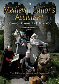 Medieval Tailor's Assistant : Common Garments 1100-1480 (Revised and Expanded) - Sarah Thursfield