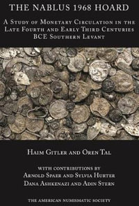 The 1968 Nablus Hoard : A Study of Monetary Circulation in the Late Fourth an Early Third Centuries BCE Southern Levant - Oren Tal