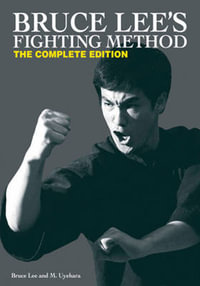 Bruce Lee's Fighting Method : The Complete Edition - Bruce Lee