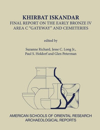 Khirbat Iskandar : Final Report on the Early Bronze IV Area C Gateway and Cemeteries - Suzanne Richard