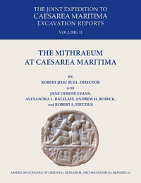 The Mithraeum at Caesarea Maritima : The Joint Expedition to Caesarea Maritima Excavation Reports Vol II - Robert J. Bull