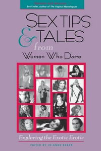 Sex Tips and Tales from Women Who Dare : Exploring the Exotic Erotic - Jo-Ann Baker