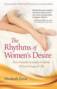 Rhythms of Women's Desire : How Female Sexuality Unfolds at Every Stage of Life - Elizabeth Davis