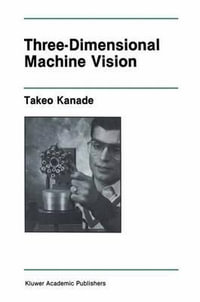 Three-Dimensional Machine Vision : The Springer International Engineering and Computer Science - Takeo Kanade