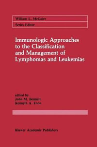 Immunologic Approaches to the Classification and Management of Lymphomas and Leukemias : Cancer Treatment and Research - John M. Bennett