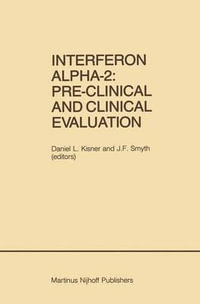 Interferon Alpha-2 : Pre-Clinical and Clinical Evaluation : Pre-Clinical and Clinical Evaluation - Daniel L. Kisner