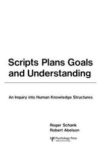 Scripts Plans Goals : An Inquiry into Human Knowledge Structures - Roger C. Schank