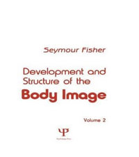 Development and Structure of the Body Image : Volume 2 - S. Fisher