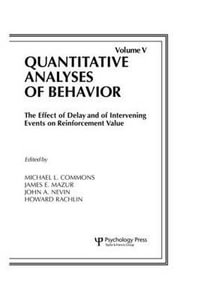 The Effect of Delay and of Intervening Events on Reinforcement Value : Quantitative Analyses of Behavior, Volume V - Michael L. Commons