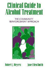 Clinical Guide to Alcohol Treatment : The Community Reinforcement Approach - Robert J. Meyers