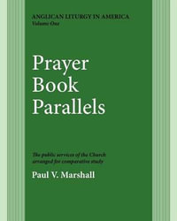 Prayer Book Parallels Volume 1 : Vol I - Paul V. Marshall