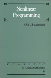 Nonlinear Programming : Classics in Applied Mathematics - O. Mangasarian