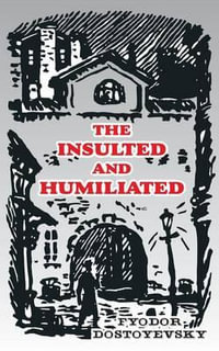 The Insulted and Humiliated - Fyodor M. Dostoevsky