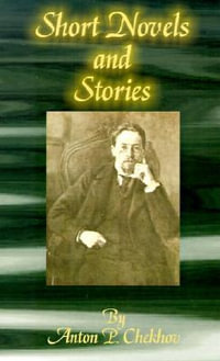 Short Novels and Stories : Classics of Russian Literature - Anton Pavlovich Chekhov