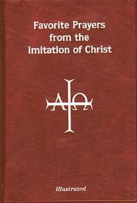 Favorite Prayers from Imitation of Christ : Arranged in Accord with the Liturgical Year and in Sense Lines for Easier Understanding and Use - Thomas a. Kempis