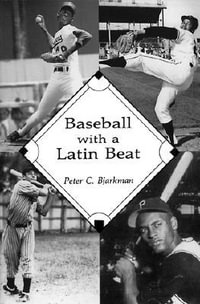 Baseball with a Latin Beat : A History of the Latin American Game - Peter C. Bjarkman