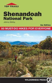 Top Trails: Shenandoah National Park : 50 Must-Do Hikes for Everyone - Johnny Molloy