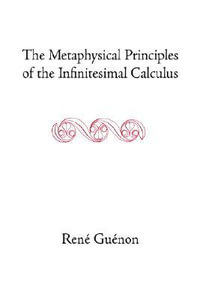 The Metaphysical Principles of the Infinitesimal Calculus : Rene Guenon Works - Rene Guenon