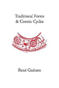 Traditional Forms and Cosmic Cycles : Collected Works of Rene Guenon - Rene Guenon