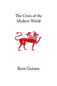 The Crisis of the Modern World : Rene Guenon Works - Rene Guenon