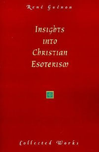 Insights Into Christian Esoterism - Rene Guenon