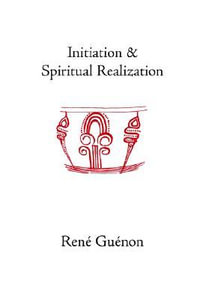 Initiation and Spiritual Realization - Rene Guenon