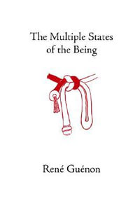 The Multiple States of the Being : Rene Guenon Works - Rene Guenon