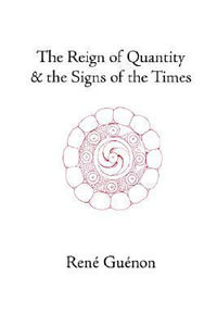 The Reign of Quantity and the Signs of the Times : Rene Guenon Works - Rene Guenon