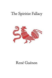 The Spiritist Fallacy : Rene Guenon Works - Rene Guenon