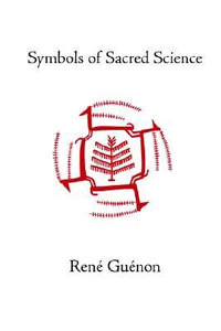 Symbols of Sacred Science : Collected Works of Rene Guenon - Rene Guenon