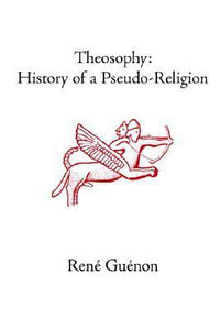 Theosophy : History of a Pseudo-Religion - Rene Guenon