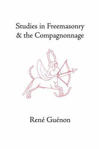 Studies in Freemasonry and the Compagnonnage - Rene Guenon