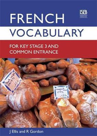 French Vocabulary for Key Stage 3 and Common Entrance : Vocabulary for Ks3 and Ce - John Ellis