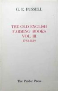 The Old English Farming Books Vol. III : 1793-1839 - G. E. Fussell