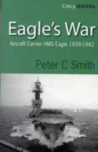 Eagles War : The War Diary of an Aircraft Carrier - Peter C. Smith