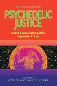 Psychedelic Justice : Toward a Diverse and Equitable Psychedelic Culture - Beatriz Caiuby Labate