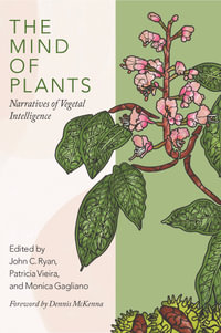 The Mind of Plants : Narratives of Vegetal Intelligence - John C. Ryan