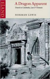 A Dragon Apparent : Travels in Cambodia, Laos and Vietnam - Norman Lewis