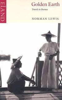 Golden Earth : Travels in Burma - Norman Lewis