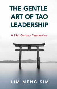 The Gentle Art of Tao Leadership : A 21st Century Perspective - Lim Meng Sing