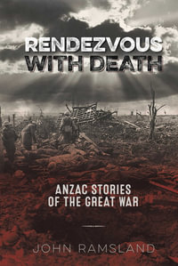 Rendezvous with Death : Anzac Stories of the Great War - John Ramsland