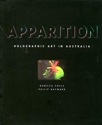 Apparition : Holographic Art in Australia - Rebecca Coyle